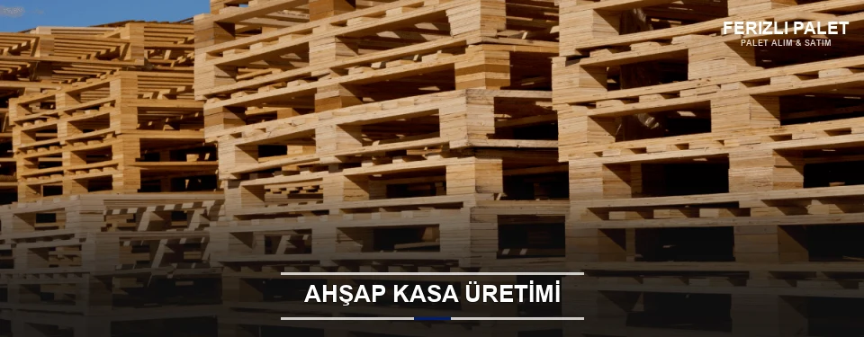 Ferizli Endüstriyel Ahşap Kasa