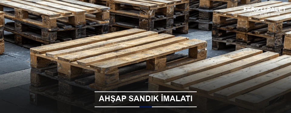 Ferizli Özel Üretim Ahşap Sandık